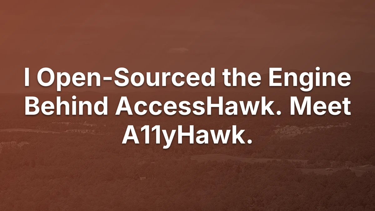 Thumbnail for I Open-Sourced the Engine Behind AccessHawk. Meet A11yHawk.
