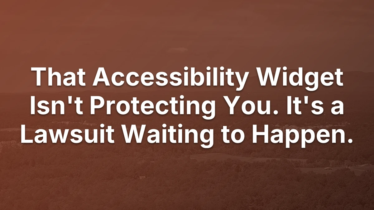 Thumbnail for That Accessibility Widget Isn't Protecting You. It's a Lawsuit Waiting to Happen.
