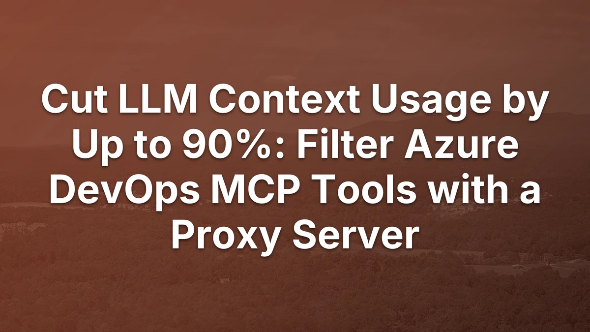 Thumbnail for Cut LLM Context Usage by Up to 90%: Filter Azure DevOps MCP Tools with a Proxy Server