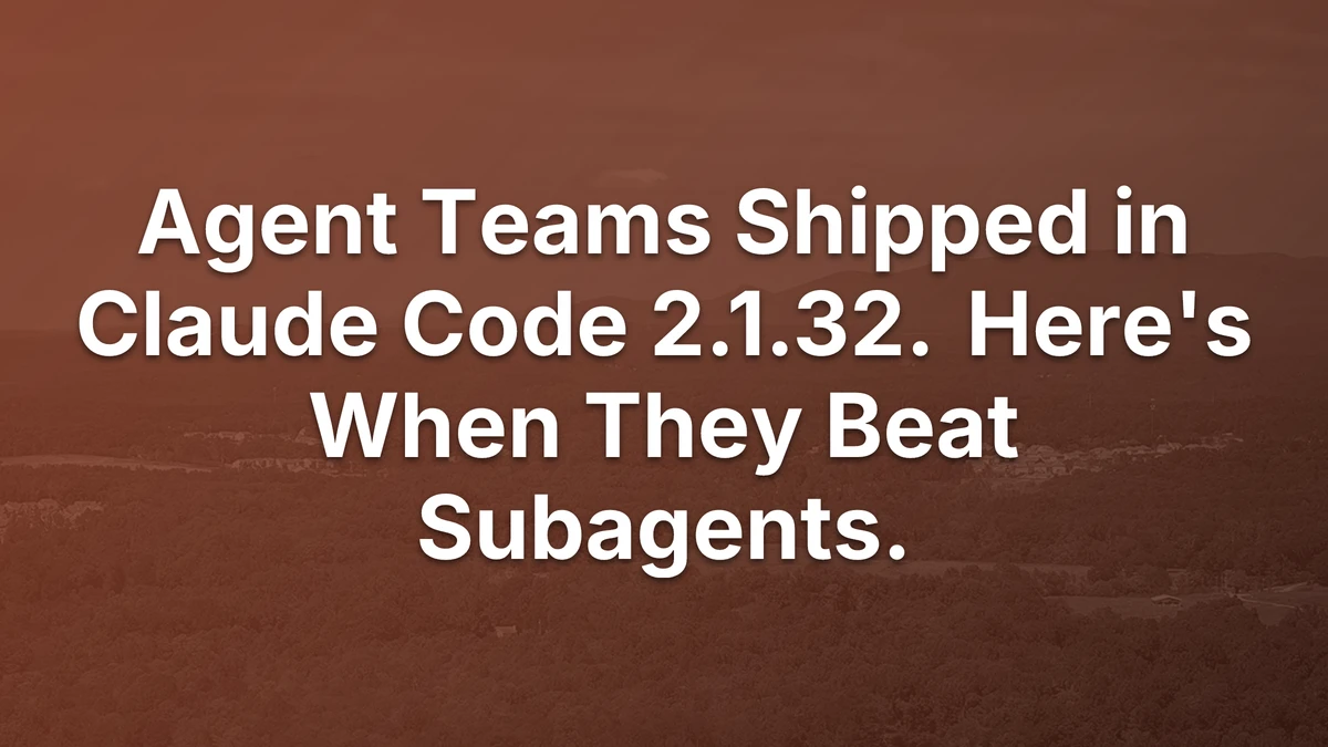 Thumbnail for Agent Teams Shipped in Claude Code 2.1.32. Here's When They Beat Subagents.