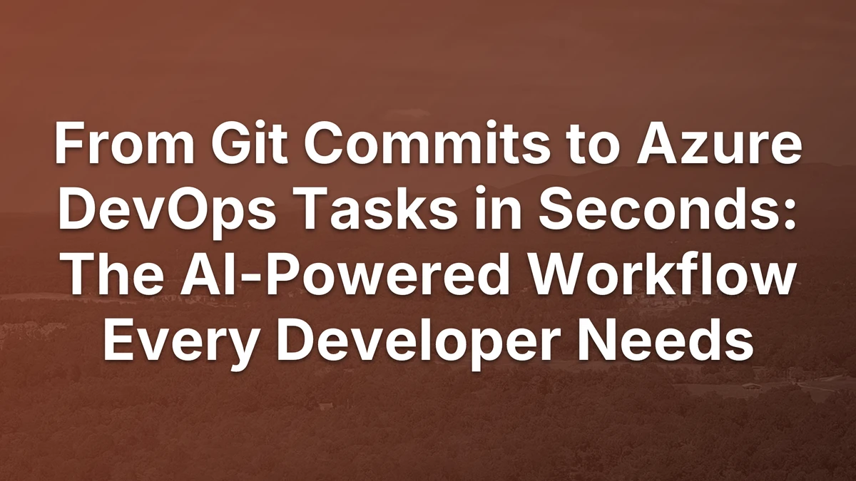 Thumbnail for From Git Commits to Azure DevOps Tasks in Seconds: The AI-Powered Workflow Every Developer Needs