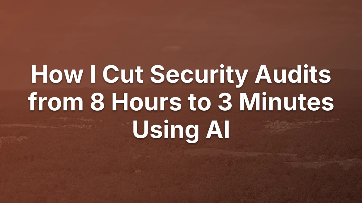 Thumbnail for How I Cut Security Audits from 8 Hours to 3 Minutes Using AI