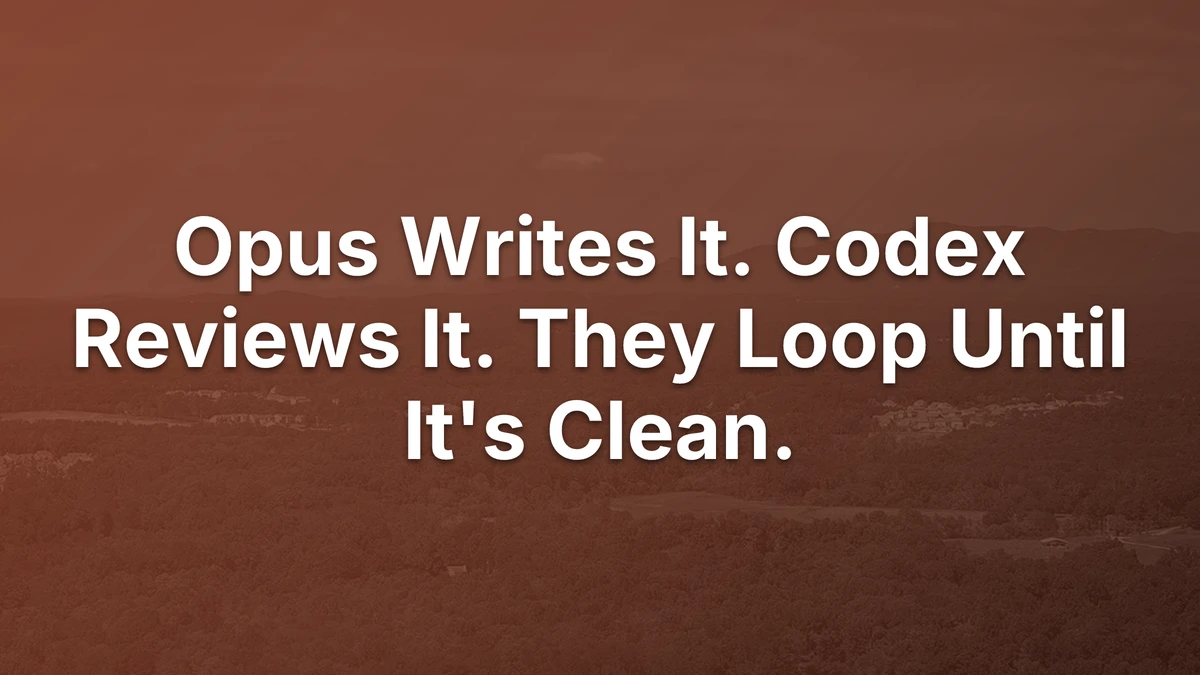 Thumbnail for Opus Writes It. Codex Reviews It. They Loop Until It's Clean.