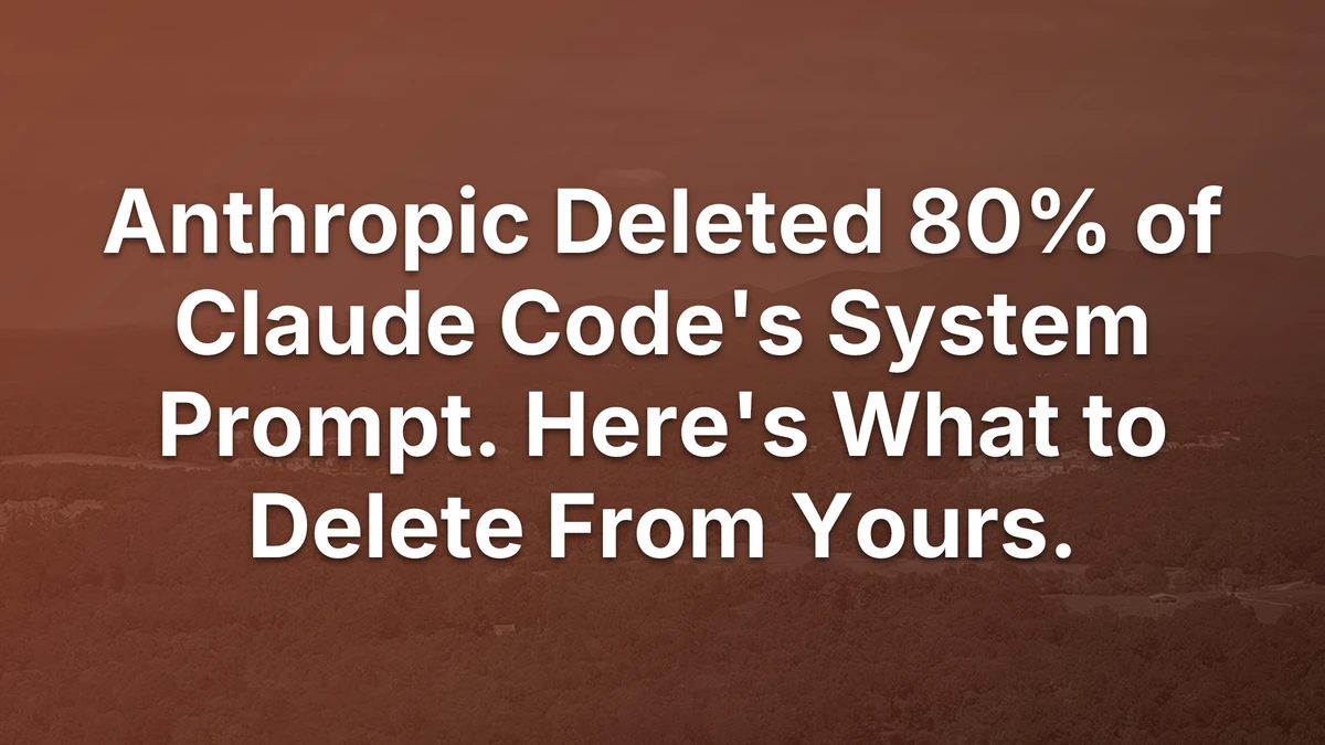 Thumbnail for Anthropic Deleted 80% of Claude Code's System Prompt. Here's What to Delete From Yours.