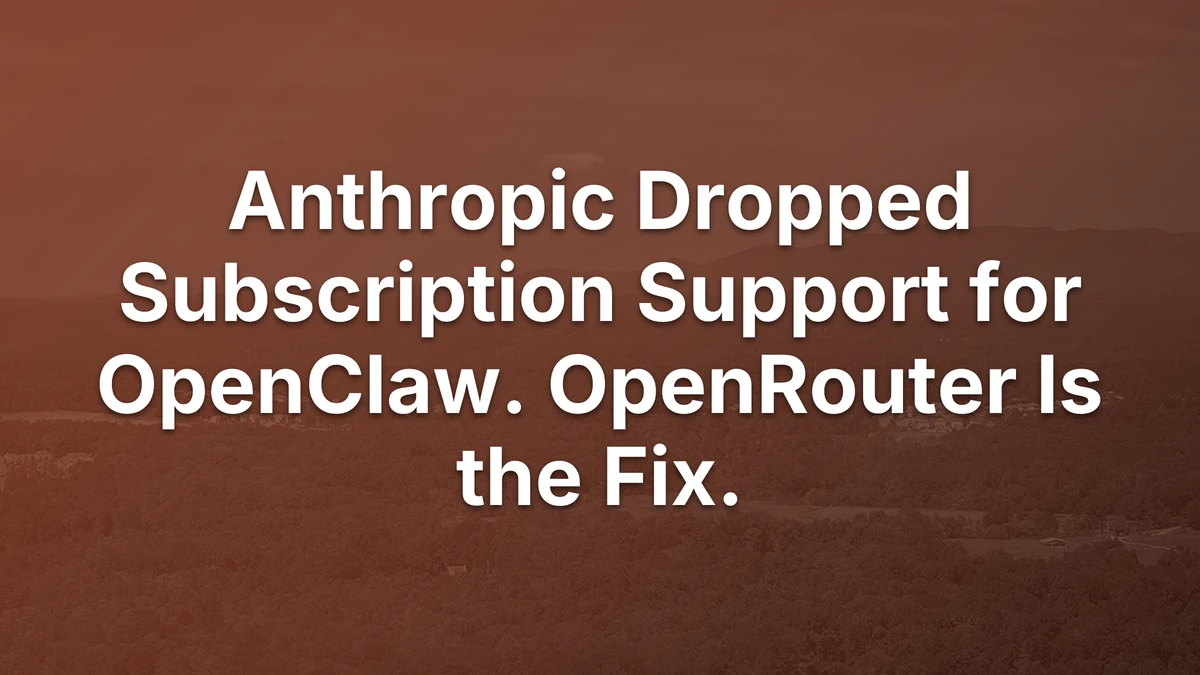 Thumbnail for Anthropic Dropped Subscription Support for OpenClaw. OpenRouter Is the Fix.