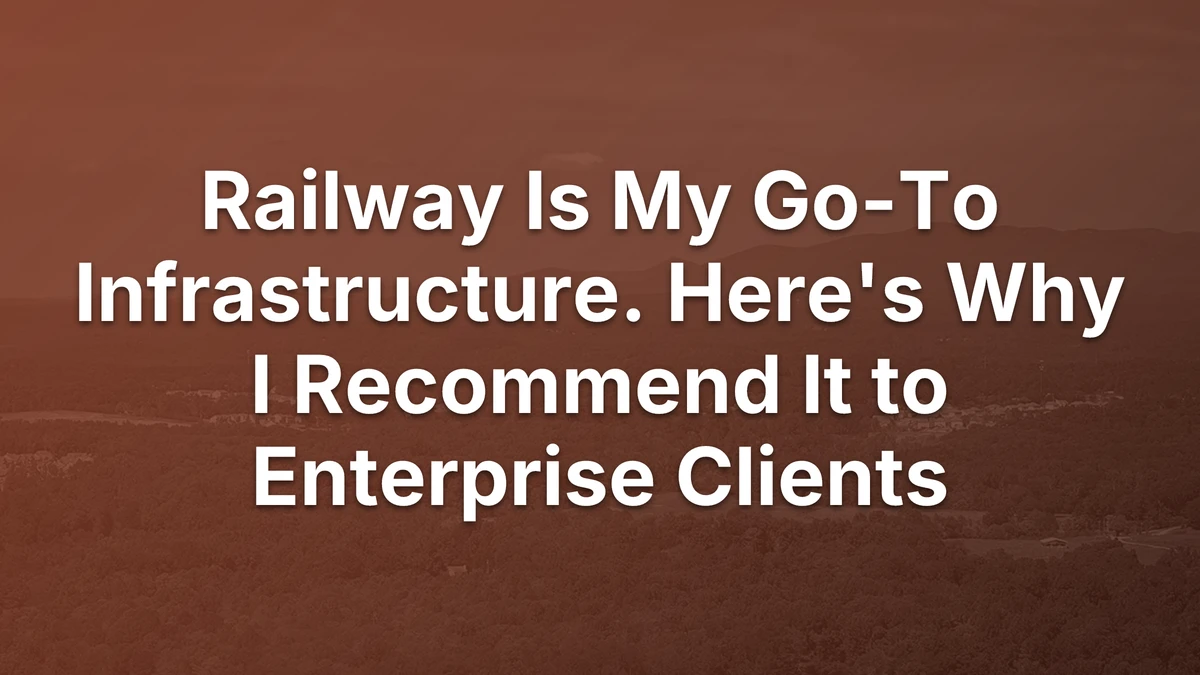 Thumbnail for Railway Is My Go-To Infrastructure. Here's Why I Recommend It to Enterprise Clients