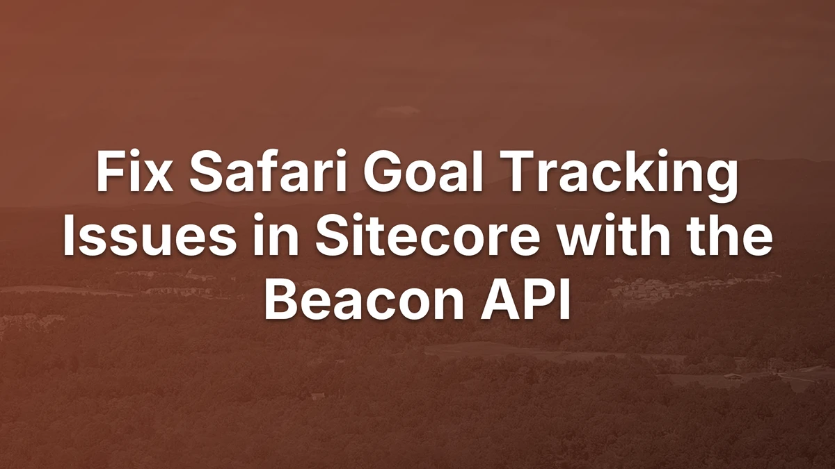 Thumbnail for Fix Safari Goal Tracking Issues in Sitecore with the Beacon API