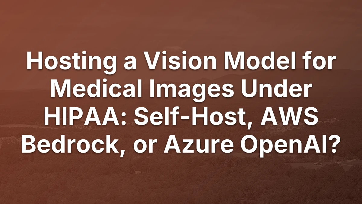 Thumbnail for Hosting a Vision Model for Medical Images Under HIPAA: Self-Host, AWS Bedrock, or Azure OpenAI?