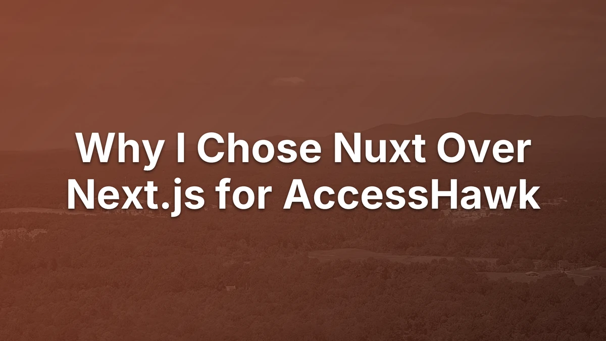 Thumbnail for Why I Chose Nuxt Over Next.js for AccessHawk