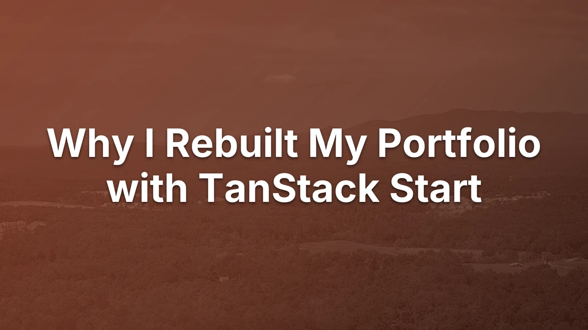 Thumbnail for Why I Rebuilt My Portfolio with TanStack Start