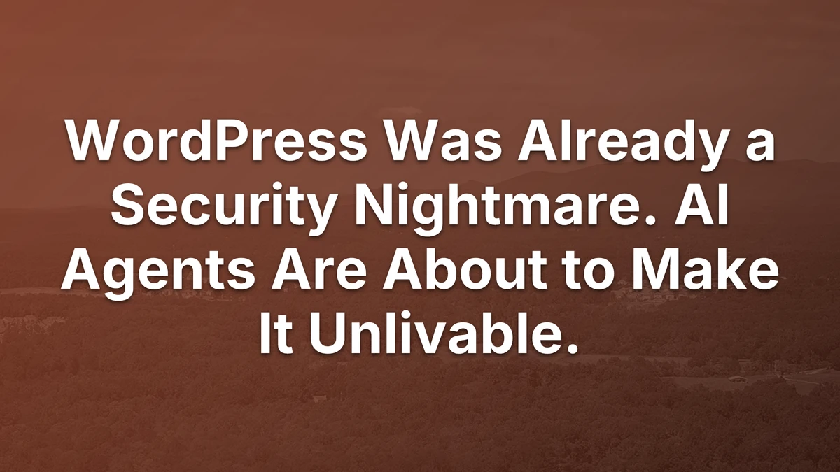 Thumbnail for WordPress Was Already a Security Nightmare. AI Agents Are About to Make It Unlivable.